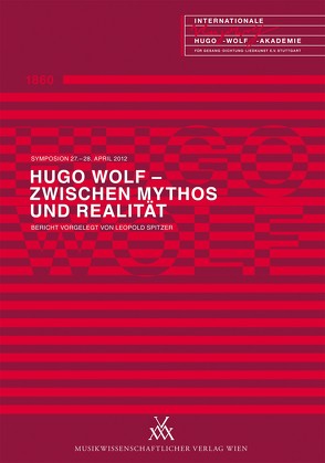 Hugo Wolf – Zwischen Mythos und Realität von Aigner,  Thomas, Bäzner,  Hansjörg, Danielczik,  Julia, Höller,  Christa, Krones,  Hartmut, Langberg,  Dietmar, Meyer,  Andreas, Sinkovicz,  Wilhelm, Spitzer,  Leopold, Worel,  Franziska