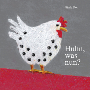 Huhn, was nun? von Rott,  Gisela