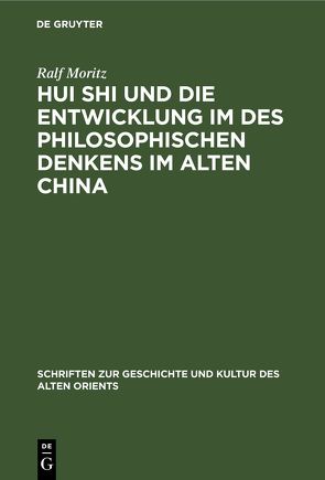 Hui Shi und die Entwicklung im des philosophischen Denkens im Alten China von Moritz,  Ralf