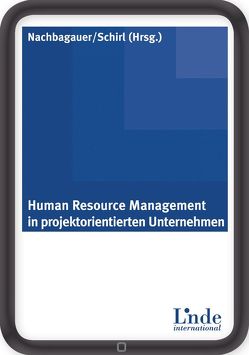 Human Resource Management in Projektorientierten Unternehmen von Nachbagauer,  Andreas, Schirl,  Iris