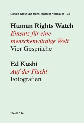 Human Rights Watch: Einsatz für eine menschenwürdige Welt. Vier Gespräche / Ed Kashi: Sugar Cane. Syrian Refugees. Fotografien von Grätz,  Ronald, Neubauer,  Hans-Joachim