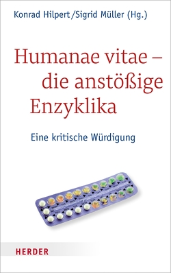 Humanae vitae – die anstößige Enzyklika von Autiero,  Antonio, Breitsameter,  Christof, Danelzik,  Kirsten, Ernst,  Stephan, Goertz,  Stephan, Hilpert,  Konrad, Klöcker,  Katharina, Kos,  Elmar, Lob-Hüdepohl,  Andreas, Marschütz,  Gerhard, Merks,  Karl-Wilhelm, Müller,  Sigrid, Ruh,  Ulrich, Sautermeister,  Jochen, Schaupp,  Walter, Schloegl-Flierl,  Kerstin, Schmiedl,  Joachim, Schockenhoff,  Eberhard, Wiemeyer,  Joachim, Wolbert,  Werner