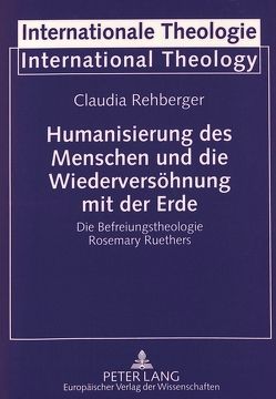 Humanisierung des Menschen und die Wiederversöhnung mit der Erde von Rehberger,  Claudia