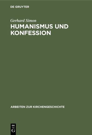 Humanismus und Konfession von Simon,  Gerhard