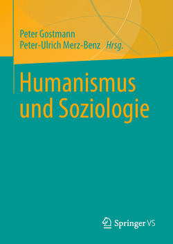 Humanismus und Soziologie von Gostmann,  Peter, Merz-Benz,  Peter-Ulrich