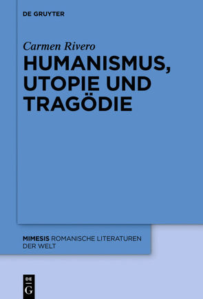 Humanismus, Utopie und Tragödie von Rivero,  Carmen