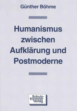 Humanismus zwischen Aufklärung und Postmoderne von Böhme,  Günther