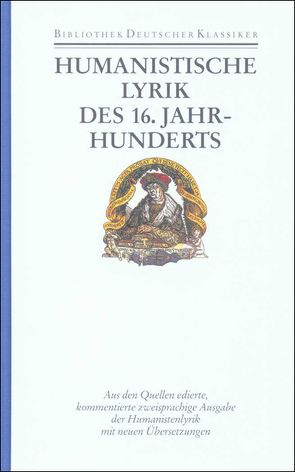 Humanistische Lyrik des 16. Jahrhunderts von Bodamer,  Christof, Claren,  Lutz, Huber,  Joachim, Kühlmann,  Wilhelm, Probst,  Veit, Schibel,  Wolfgang, Seidel,  Robert, Straube,  Werner, Wiegand,  Hermann