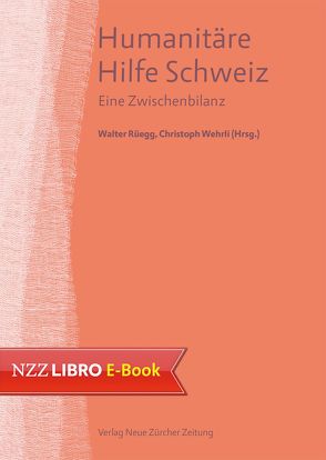 Humanitäre Hilfe Schweiz von Rüegg,  Walter, Wehrli,  Christoph