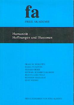 Humanität – Hoffnungen und Illusionen von Albertz,  Jörg, Massarat,  Mohssen, Oeser,  Erhard, Schmidt-Salomon,  Michael, Weinke,  Kurt, Wolf,  Jean C, Wuketits,  Franz M., Wuketits,  Maria