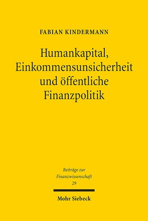 Humankapital, Einkommensunsicherheit und öffentliche Finanzpolitik von Kindermann,  Fabian