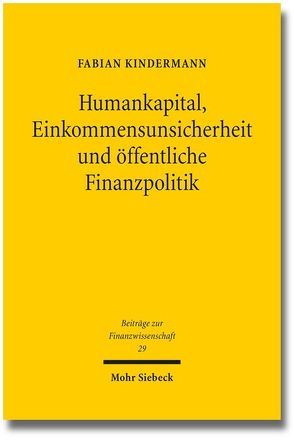 Humankapital, Einkommensunsicherheit und öffentliche Finanzpolitik von Kindermann,  Fabian