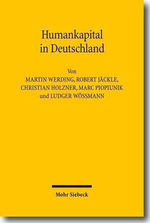 Humankapital in Deutschland von Holzner,  Christian, Jäckle,  Robert, Piopiunik,  Marc, Werding,  Martin, Wössmann,  Ludger