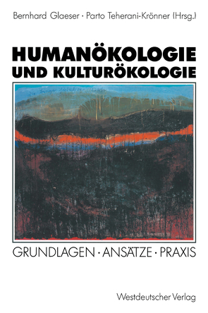 Humanökologie und Kulturökologie von Glaeser,  Bernhard, Teherani-Krönner,  Parto