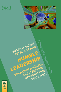 Humble Leadership: Erfolgreich Führen mit Beziehung, Offenheit und Vertrauen von Schein,  Edgar H., Schein,  Peter