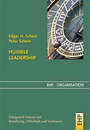 Humble Leadership: Erfolgreich Führen mit Beziehung, Offenheit und Vertrauen von Schein,  Edgar H., Schein,  Peter