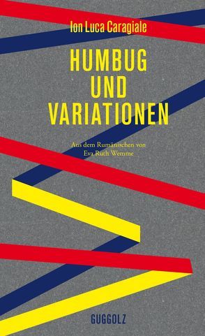 Humbug und Variationen von Caragiale,  Ion Luca, Grigorcea,  Dana, Wemme,  Eva Ruth