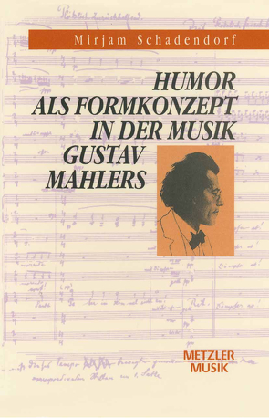 Humor als Formkonzept in der Musik Gustav Mahlers von Schadendorf,  Mirjam