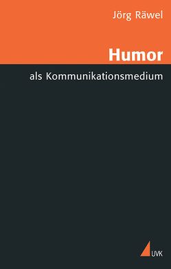 Humor als Kommunikationsmedium von Räwel,  Jörg