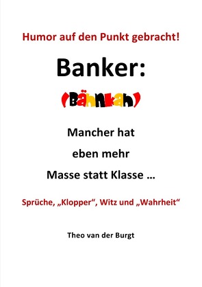 Humor auf den Punkt gebracht – Banker von van der Burgt,  Theo