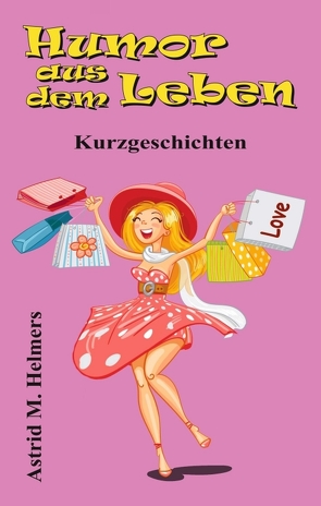 Humor aus dem Leben von Helmers,  Astrid