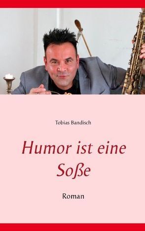 Humor ist eine Soße von Bandisch,  Tobias