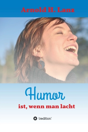 Humor ist, wenn man lacht von Lanz,  Arnold H.