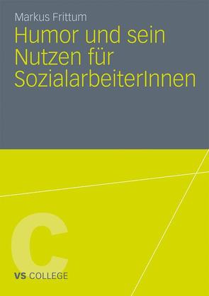 Humor und sein Nutzen für SozialarbeiterInnen von Frittum,  Markus