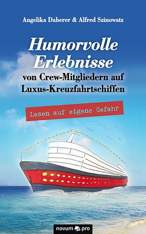 Humorvolle Erlebnisse von Crew-Mitgliedern auf Luxus-Kreuzfahrtschiffen von Angelika Daberer & Alfred Szinowatz