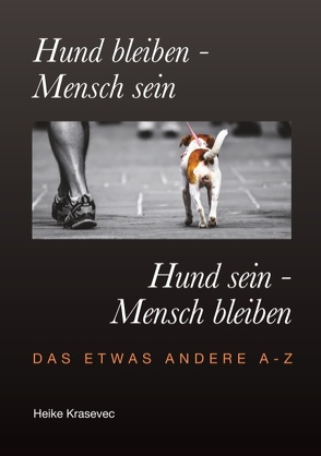 Hund bleiben – Mensch sein Hund sein – Mensch bleiben von Krasevec,  Heike