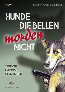 Hunde die bellen morden nicht von Breuer,  Guido M., Denzau,  Heike, Ehlers,  Jürgen, Friesenhahn,  Peter, Godazgar,  Peter, Haese,  Ute, Kohl,  Erwin, Kramp,  Ralf, Meyer,  Frank P., Neubauer,  Nicole, Pistor,  Elke, Schleheck,  Regina, Schwohl,  Anette, Siegmann,  Jürgen, Wilbertz,  Jutta, Williams,  Fenna