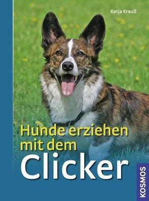 Hunde erziehen mit dem Clicker von Krauß,  Katja