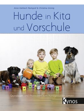 Hunde in Kita und Vorschule von Grünig,  Christina, Kahlisch Markgraf,  Anne