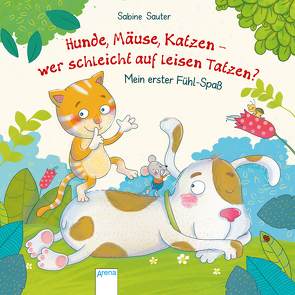 Hunde, Mäuse, Katzen – wer schleicht auf leisen Tatzen? von Sauter,  Sabine, Schmalz,  Rebecca