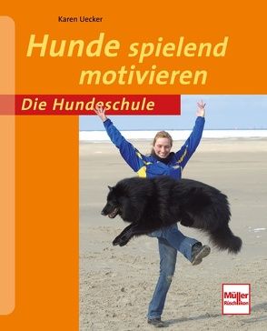 Hunde spielend motivieren von Uecker,  Karen