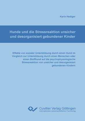 Hunde und die Stressreaktion unsicher und desorganisiert gebundener Kinder von Hediger,  Karin