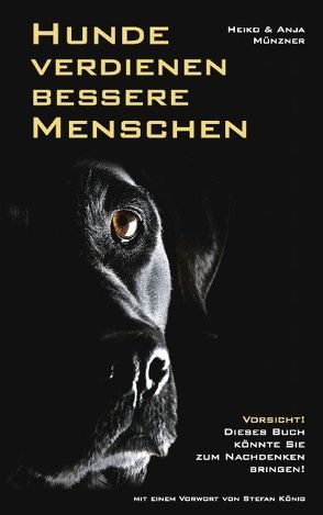 Hunde verdienen bessere Menschen von Münzner,  Anja, Münzner,  Heiko