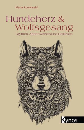 Hundeherz und Wolfsgesang von Auerswald,  Maria