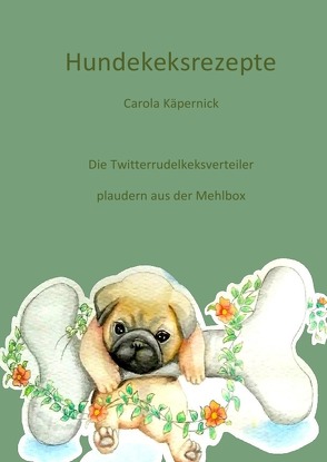 Hundekeksrezepte von Kaepernick,  Carola