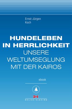 Hundeleben in Herrlichkeit von Koch,  Ernst-Jürgen