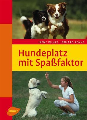 Hundeplatz mit Spaßfaktor von Kunze,  Irene, Royke,  Erhard