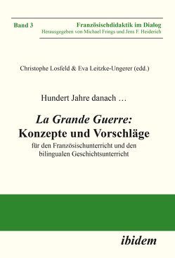 Hundert Jahre danach … La Grande Guerre: Konzepte und Vorschläge von Barricelli,  Michele, Bender,  Martina, Frings,  Michael, Heiderich,  Jens F., Koch,  Corinna, Lecoq,  Tristan, Leitzke-Ungerer,  Eva, Losfeld,  Christophe, Minuth,  Christian, Neis,  Cordula, Pflüger,  Christine, Pirard,  Timothée, Schneider,  Michael, Sistig,  Joachim, van der Meer,  Kathrin