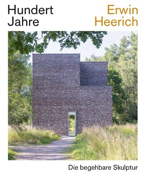 Hundert Jahre Erwin Heerich. Die begehbare Skulptur von Knels,  Eva, Kruse,  Oliver, Nachtigäller,  Roland, Paulußen,  Markus, Röckelein,  Silke, Roland Nachtigäller, Schloen,  Anne, Schröter,  Christina