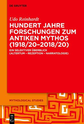 Hundert Jahre Forschungen zum antiken Mythos (1918/20–2018/20) von Reinhardt,  Udo