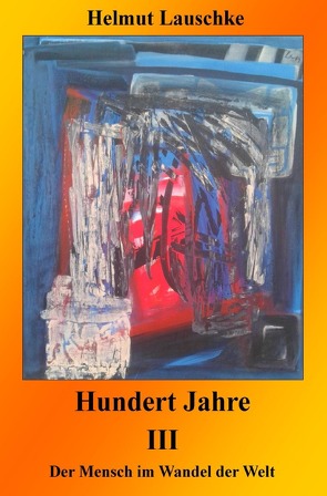 Hundert Jahre / Hundert Jahre III von Lauschke,  Helmut