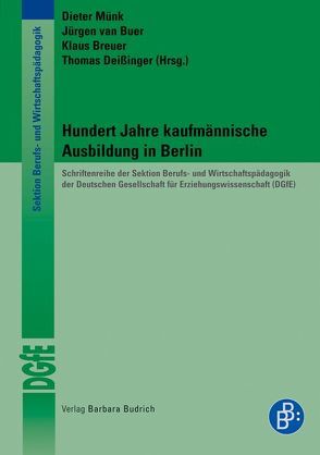 Hundert Jahre kaufmännische Ausbildung in Berlin von Breuer,  Klaus, Deissinger,  Thomas, Münk,  Dieter, van Buer,  Jürgen