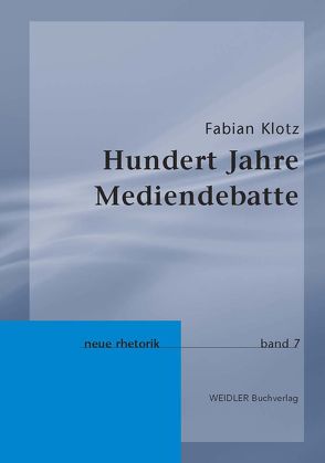 Hundert Jahre Mediendebatte von Klotz,  Fabian