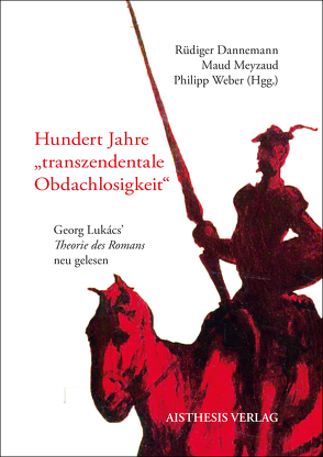 Hundert Jahre „transzendentale Obdachlosigkeit“ von Campe,  Rüdiger, Dannemann,  Rüdiger, Eiden-Offe,  Patrick, Hohlweck,  Patrick, Man,  Paul de, Meyzaud,  Maud, Nagl,  Dominik, Niehaus,  Michael, Peeters,  Wim, Simonis,  Linda, Weber,  Philipp