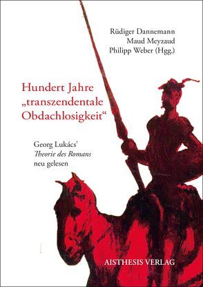 Hundert Jahre „transzendentale Obdachlosigkeit“ von Campe,  Rüdiger, Dannemann,  Rüdiger, Eiden-Offe,  Patrick, Hohlweck,  Patrick, Man,  Paul de, Meyzaud,  Maud, Nagl,  Dominik, Niehaus,  Michael, Peeters,  Wim, Simonis,  Linda, Weber,  Philipp