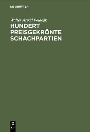 Hundert preisgekrönte Schachpartien von Földeák,  Walter Árpád